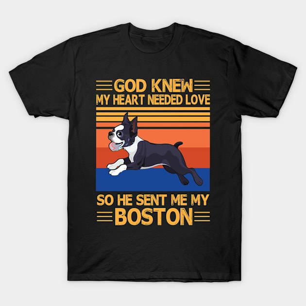 God Knew My Heart Needed Love So He Sent Me My Boston Happy Dog Mother Father Summer Holiday Vintage T-Shirt by bakhanh123